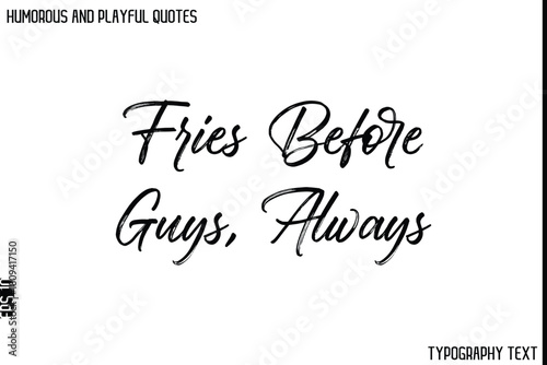 Fries Before Guys, Always -Humorous and Playful Quote Vector – Hand Drawn Brush Typography Artwork