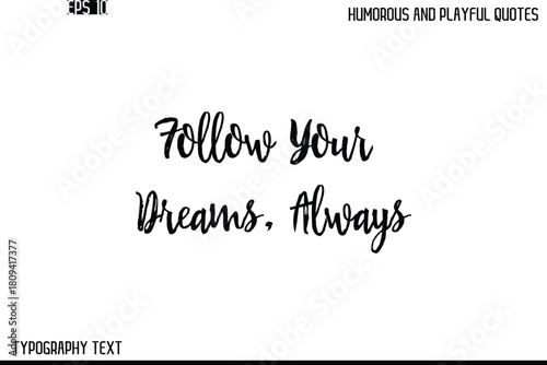 Follow Your Dreams, Always    -Humorous and Playful Quote Vector – Hand Drawn Brush Text Typography Design