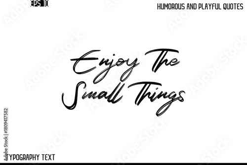 Enjoy The Small Things   -Humorous and Playful Quote Vector – Hand Drawn Brush Text Typography Design