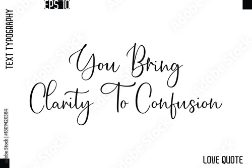 You Bring Clarity To Confusion  -Love Saying Vector Handwritten Cursive Lettering Design