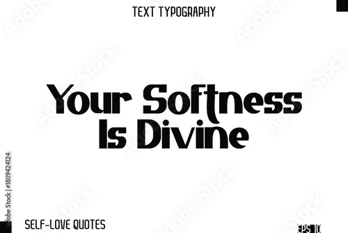Your Softness Is Divine   -Self-Love Modern Bold Typography Text Quote Vector Design