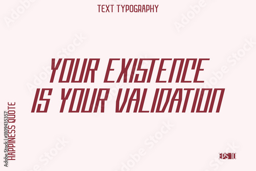 Your Existence Is Your Validation   -Self-Love Saying Modern Typography Design for Motivational Lifestyle Art and Prints