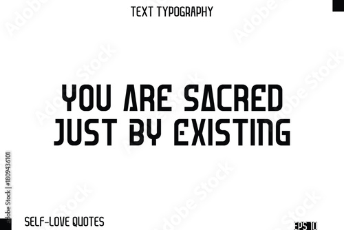 You Are Sacred Just By Existing -Self-Love Modern Bold Typography Text Quote Vector Design