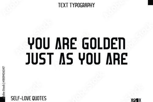 You Are Golden Just As You Are   -Self-Love Modern Bold Typography Text Quote Vector Design