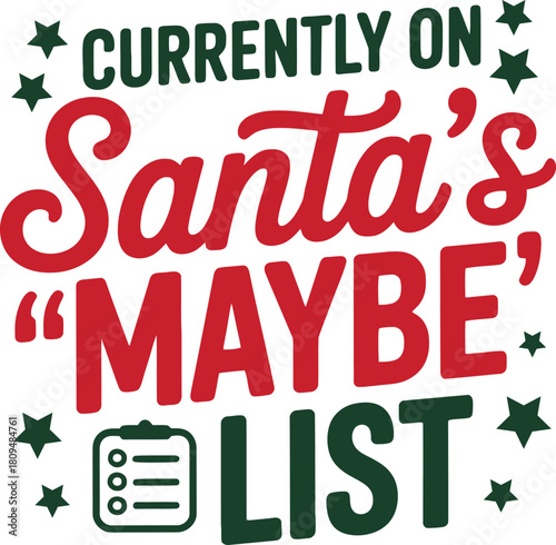 Funny Christmas Quote Vector ? Currently on Santa?s Maybe List with Red Typography, Green Stars, Checklist Icon and Holiday Humor Design for Seasonal Greeting Cards and Winter Decor