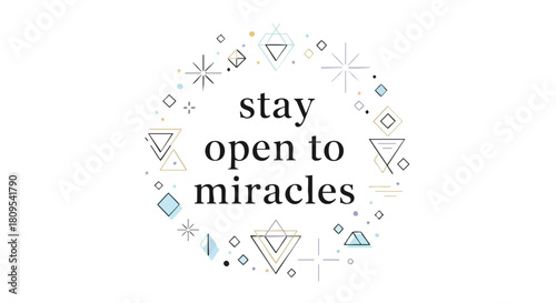 Motivational Geometric Design: Stay Open to Miracles for Positive Affirmations and Personal Growth