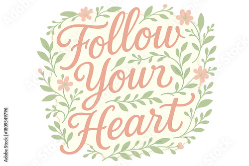 Follow Your Heart. Whimsical typographic illustration with the phrase 'Follow Your Heart' in flowing, cursive script. The letters are intertwined with delicate. Vector illustration