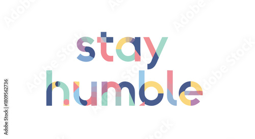 Colorful reminder to stay humble and grounded in a world of ambition and achievement offering encouragement to self-improvement