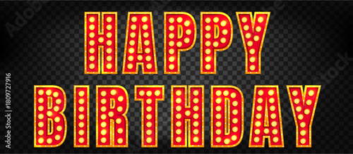 Happy birthday neon bulb light with marquee congratulation circus party glow. Red 3d showtime theater or movie text in retro gold vintage typography for vegas stage. Broadway cinema electric vector