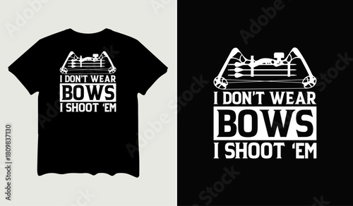 I don't wear bows I shoot 'em t-shirt design for t-shirt quotes or poster svg printable cut file