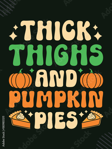Thick Thighs And Pumpkin Pies T-shirt Design