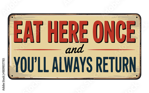 Vintage eat here once you ll always return metal sign
