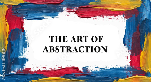 The art of abstraction text surrounded by heavy textured frame made of thick colorful paint strokes design