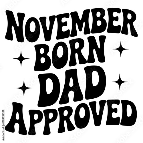 Illustration of the text november born dad approved with star accents in a retro style font design