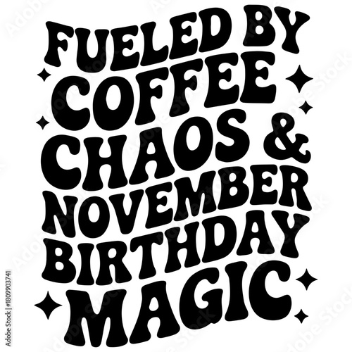Black text design with coffee chaos november birthday magic and fueled by statement with star accents