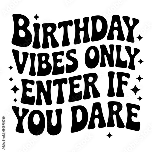 Birthday vibes only enter if you dare graphic in retro style with star accents for celebration design use