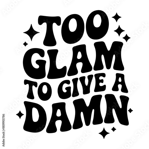 Too glam to give a damn typography design with stars in a retro style on a white background art