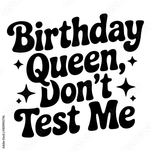 Birthday queen don't test me bold text design with stars for celebration and sassy attitude message