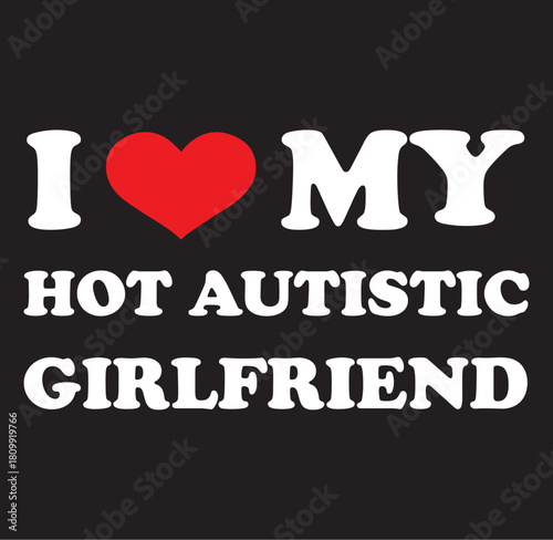I love my hot autistic girlfriend heart silhouette design