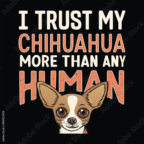 I Trust My Chihuahua T Shirt Design