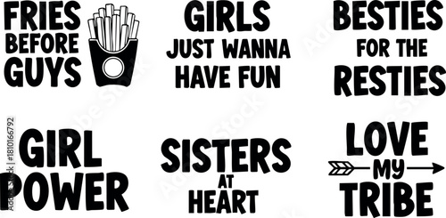 Girl power quotes fries before guys girls just wanna have fun sisters at heart besties for the resties love my tribe vector illustration