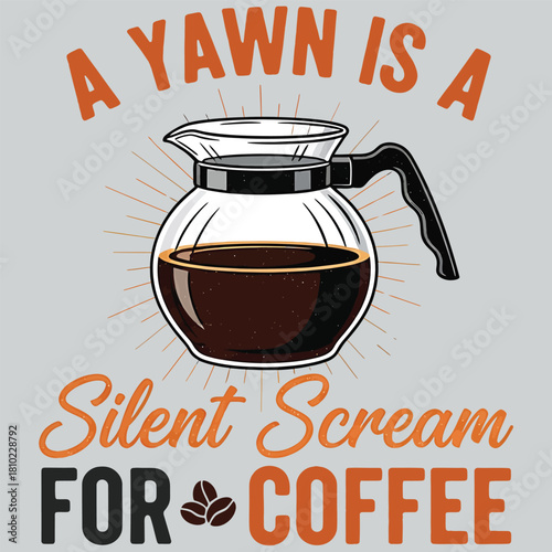 A yawn is a silent scream for coffee saying with carafe illustration and coffee beans T-shirt Design