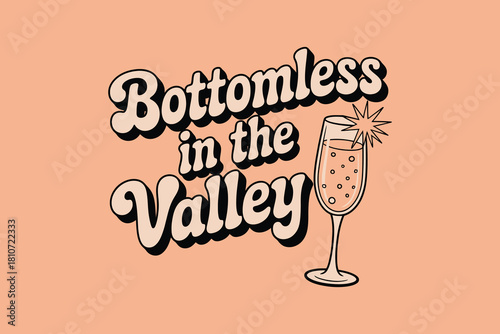 Bottomless in the valley retro text and champagne flute illustration