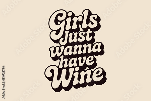 Girls just wanna have wine retro typography design