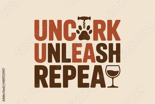 Uncork unleash repeat text with wine glass and paw print