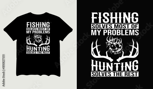 Fishing solves most of my problems hunting solves the rest t-shirt design for t-shirt quotes or poster svg printable cut file