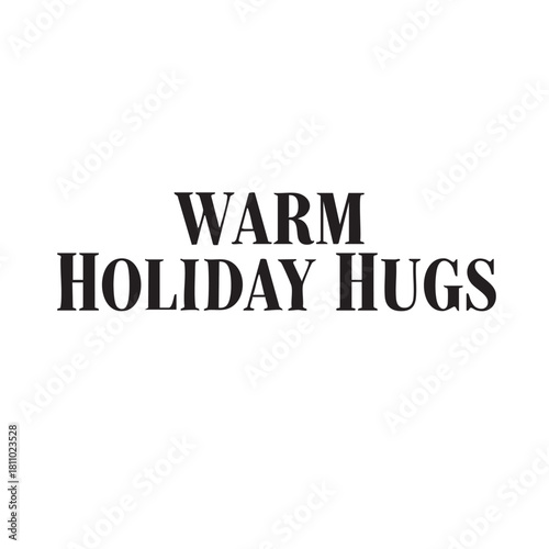 Warm holiday hugs text for christmas season