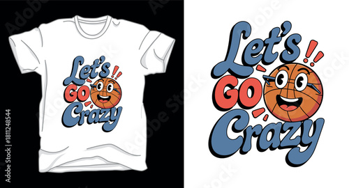 Lets go crazy basketball graphic vector art t-shirt design print