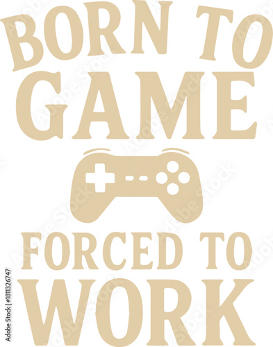 A humorous digital illustration, 'Born to Game, Forced to Work,' a playful depiction that resonates with gamers.