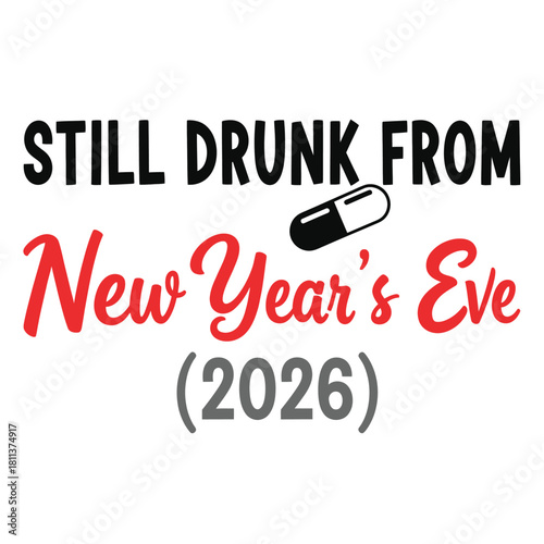 Humorous New Years Eve graphic with a pill vector design for t-shirts and merchandise typography t shirt design