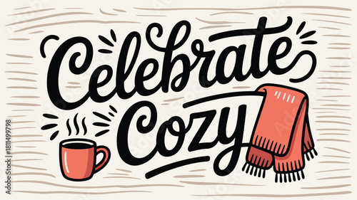 Embrace the Warmth Hand-lettered 'Celebrate Cozy' with Mug and Scarf Design