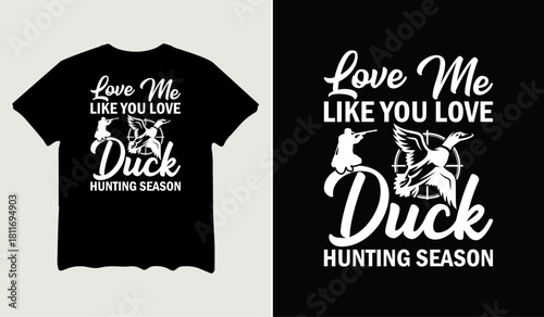 Love me like you love duck hunting season t-shirt design for t-shirt quotes or poster svg printable cut file