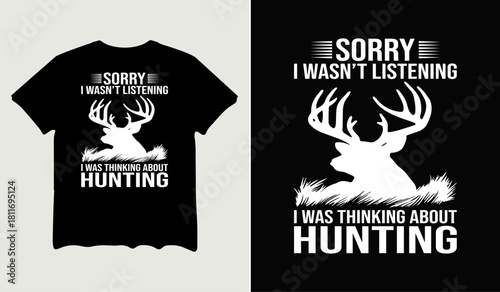 Sorry I wasn't listening I was thinking about hunting t-shirt design for t-shirt quotes or poster svg printable cut file