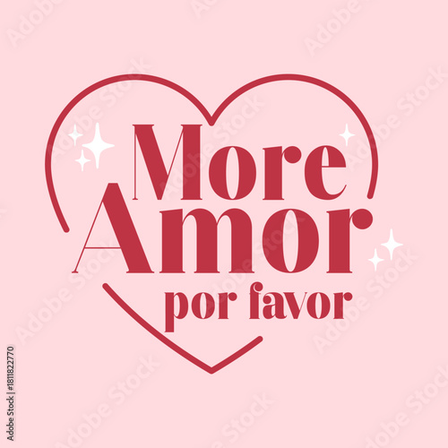 Romantic Spanish typography design featuring the phrase “More Amor Por Favor”(is More love, please) inside a heart outline with cute sparkles. Sweet, modern graphic perfect for t-shirts, posters
