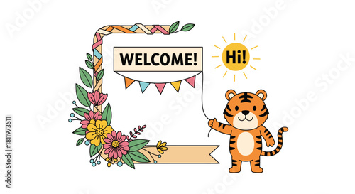 Cute cartoon tiger holding a welcome banner with festive bunting and flowers with a sunny hi message.