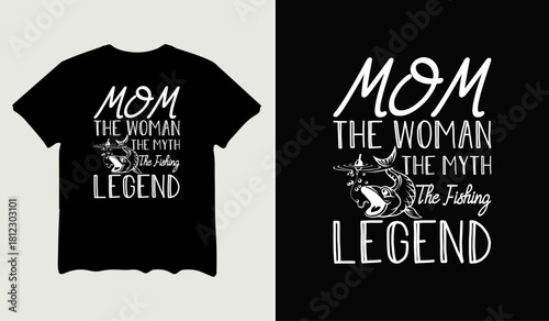 Mom the woman the myth the fishing legend  t-shirt design for t-shirt quotes or poster svg printable cut file