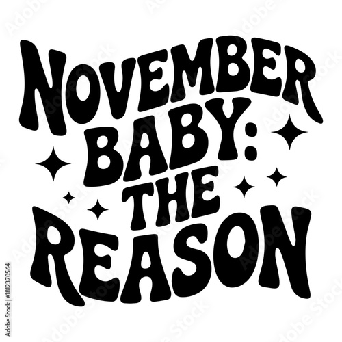 November baby the reason text design with stars in black and white groovy retro style font illustration