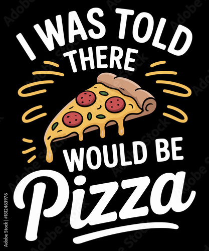 I Was Told There Would Be Pizza