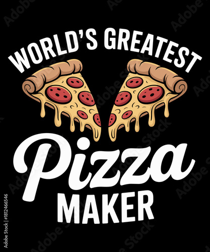 World's Greatest Pizza Maker Baker - Funny Pizza Lover