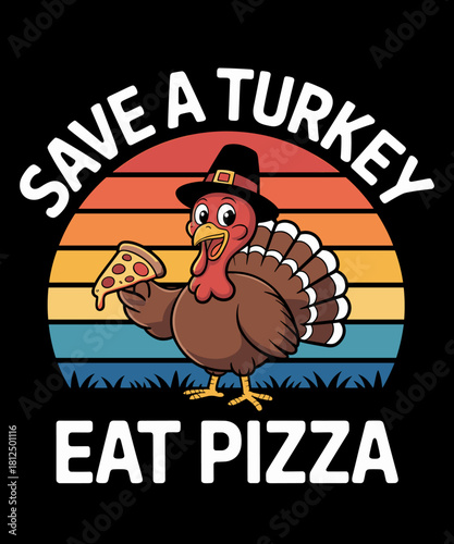 Save a turkey eat a pizza Funny Thanksgiving