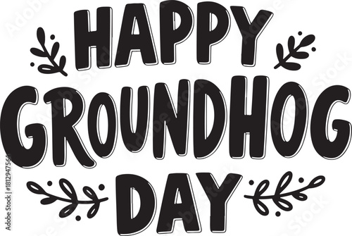 Happy Groundhog Day text with decorative leaves and branches lettering