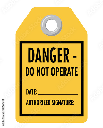 Yellow Danger Tag with Text 'DANGER - DO NOT OPERATE' including fields for Date and Authorized Signature, a clear warning label icon for industrial safety