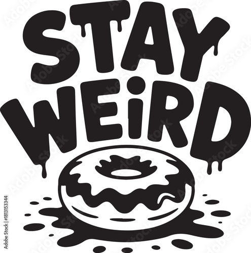 Stay weird donut drip graphic