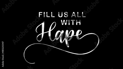 Fill with hope text animation in silver. Perfect for inspirational quotes, social media posts, or uplifting designs. Motivate with style.