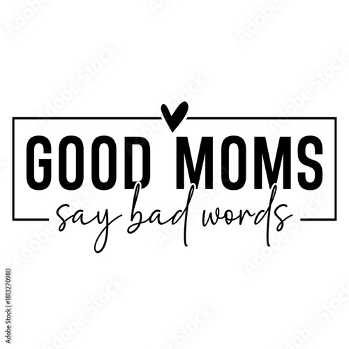 Good moms, say bad words