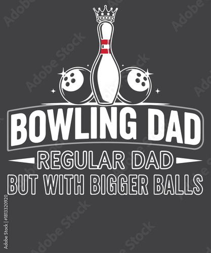 Bowling Dad Regular Dad But With Bigger Balls Funny Sarcastic Quote T-Shirt Design, Bowling, Dad, Father, Father's Day, Regular Dad, Bigger Balls, Balls, Funny, Sarcastic, Humor, Joke, Pun, Bowling
